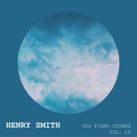 Henry Smith - 00s Piano Covers (Vol. 10)