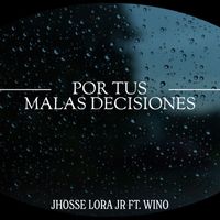 Jhosse Lora Jr. - Por Tus Malas Decisiones