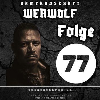 Philip Schlaffer Serien - Kameradschaft Werwolf, Folge 77: Wohnungsspecial (True Crime Geschichten) (Explicit)