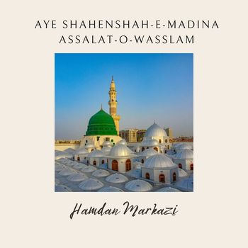 Hamdan Markazi - Aye Shahenshah-e-Madina Assalat-o-Wasslam