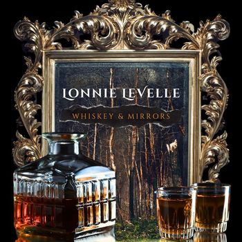 Lonnie LeVelle - Whiskey & Mirrors