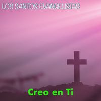LOS SANTOS EVANGELISTAS - Creo en Ti