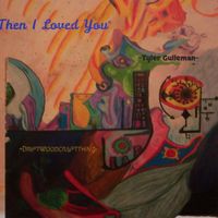 Tyler Gulleman - Then, I Loved You
