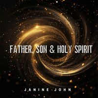 Janine John - Father, Son & Holy Spirit