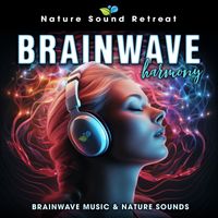 Nature Sound Retreat - Brainwave Harmony: Brainwave Music & Nature Sounds