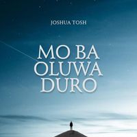 Joshua Tosh - Mo Ba Oluwa Duro