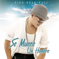 Kiko Rodriguez - Se Muere Un Hombre