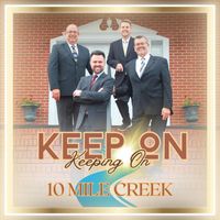 10 Mile Creek - Keep on Keeping On