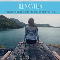 Various Artists - Relaxation: Piano Music for Sleeping, Studying, Yoga, Meditation, Therapy, Chill, Zen