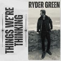 Ryder Green - Things We're Thinking