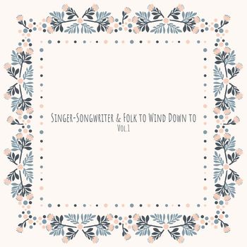 Various Artists - Singer-Songwriter & Folk to Wind Down To, Vol. 1