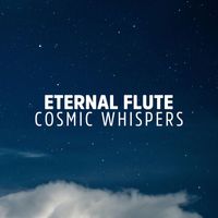 Eternal Flute - Cosmic Whispers