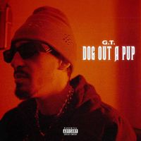 G.T. - Dog Out A Pup (Explicit)