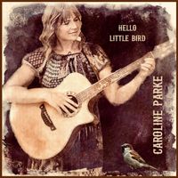 Caroline Parke - Hello Little Bird