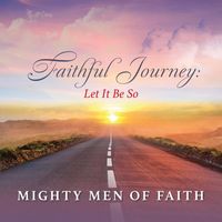 Mighty Men of Faith - Faithful Journey: Let It Be So