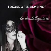Edgardo el Bambino - De Donde Llegaste Tu