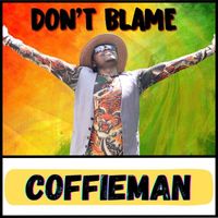 Coffieman - Don't Blame