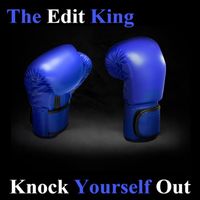 The Edit King - Knock Yourself Out
