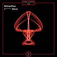 Silverfox - fuckin Rave (Explicit)