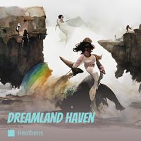 Heathens - Dreamland Haven