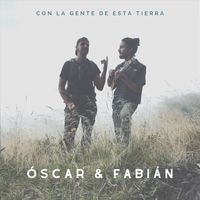 Óscar & Fabián - Con la Gente de Esta Tierra