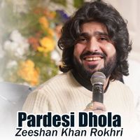 Zeeshan Khan Rokhri - Pardesi Dhola
