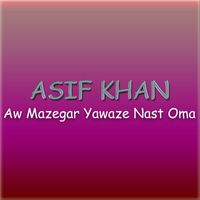 Asif Khan - Aw Mazegar Yawaze Nast Oma