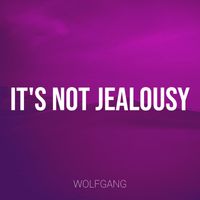 Wolfgang - It's Not Jealousy