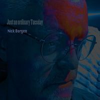 Nick Borgen - Just an ordinary Tuesday