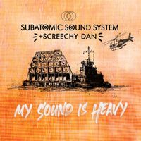 Subatomic Sound System, Screechy Dan - My Sound Is Heavy