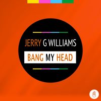 Jerry G Williams - Bang My Head