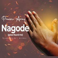 Praise Army - Nagode ( Grace found Me )