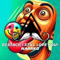NARRKO - Ecstacy, I Still Love You!