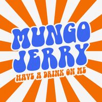 Mungo Jerry - Have a Drink On Me