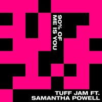 Tuff Jam - 90% Of Me Is You (feat. Samantha Powell)