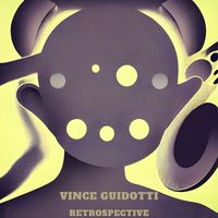 Vince Guidotti - Retrospective