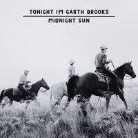 Tonight I'm Garth Brooks - Midnight Sun
