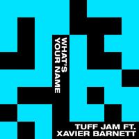 Tuff Jam - What's Your Name (feat. Xavier Barnett)
