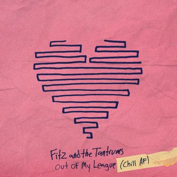 Fitz And The Tantrums - Out of My League (Chill AF)