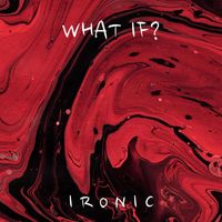 Ironic - what if?