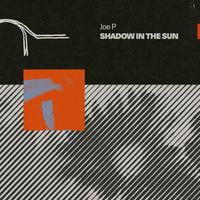 Joe P - Shadow in the Sun