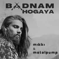 Mikki and Metalpump - Badnam Hogaya