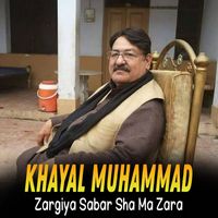 Khayal Muhammad - Zargiya Sabar Sha Ma Zara