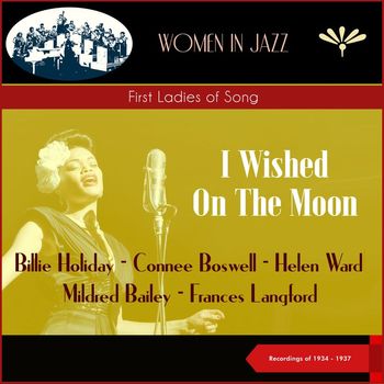 Various Artists - I Wished On The Moon (First Ladies of Song) (Recordings of 1934 - 1937)