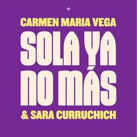 Sara Curruchich & Carmen Maria Vega - Sola Ya No Más