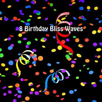 Happy Birthday - 8 Birthday Bliss Waves