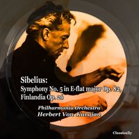 Herbert Von Karajan, Philharmonia Orchestra - Sibelius: Symphony No. 5 in E-Flat Major, Op. 82 - Finlandia, Op. 26