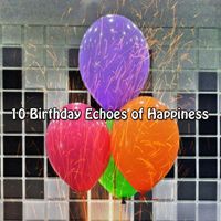 Happy Birthday - 10 Birthday Echoes of Happiness