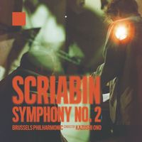 Brussels Philharmonic & Kazushi Ono - Scriabin: Symphony 2