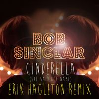 Bob Sinclar - Cinderella (She Said Her Name) (Erik Hagleton Remix)